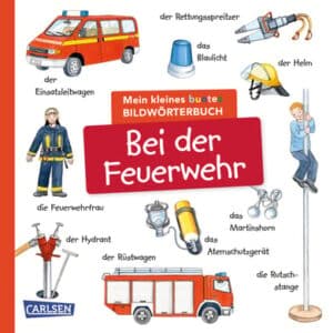 Carlsen Mein kleines buntes Bildwörterbuch: Bei der Feuerwehr