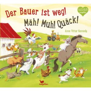 Magellan Verlag Der Bauer ist weg! Mäh! Muh! Quäck!