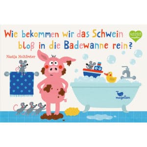 Magellan Verlag Wie bekommen wir das Schwein bloß in die Badewanne rein?